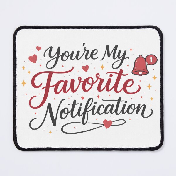 Item preview, You’re My Favorite Notification - Valentine's Day designed and sold by MANA-Goods.