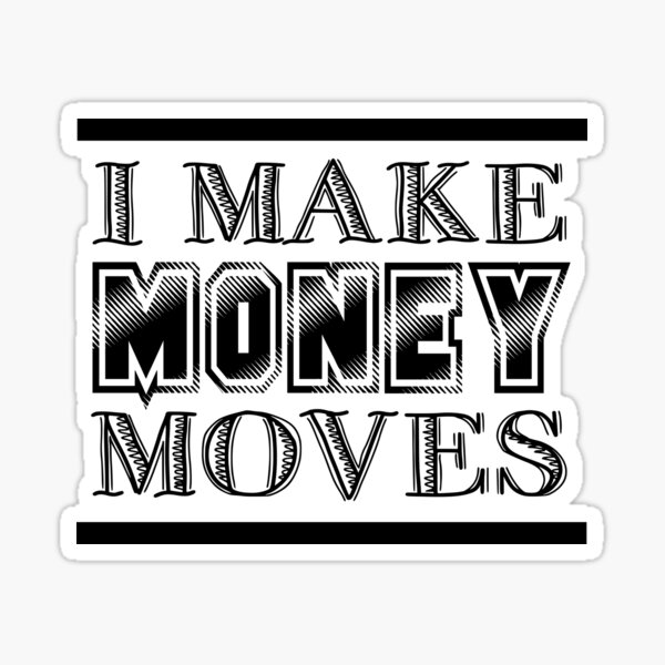 I MAKE MONEY MOVES Sticker for Sale by Black Herb Stickers