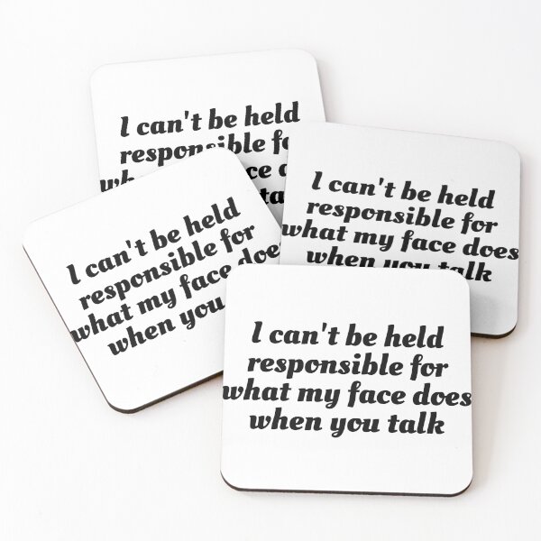 Item preview, I can't be held responsible for what my face does when you talk designed and sold by the best trend.