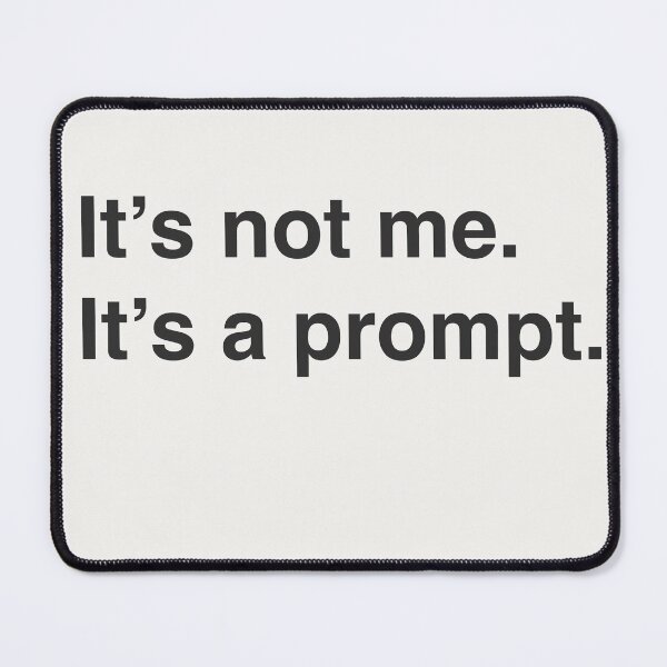 Item preview, It's not me It's a prompt - black designed and sold by bembureda.