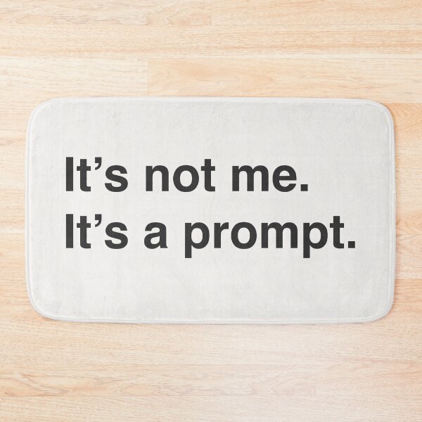 Item preview, It's not me It's a prompt - black designed and sold by bembureda.
