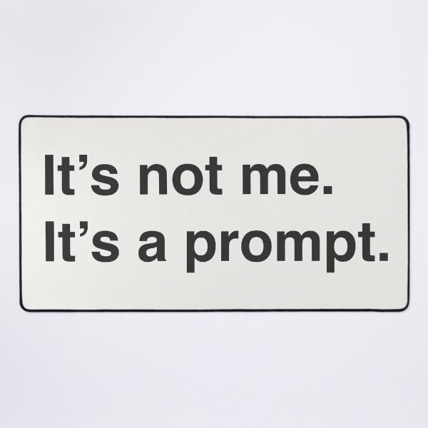 Item preview, It's not me It's a prompt - black designed and sold by bembureda.