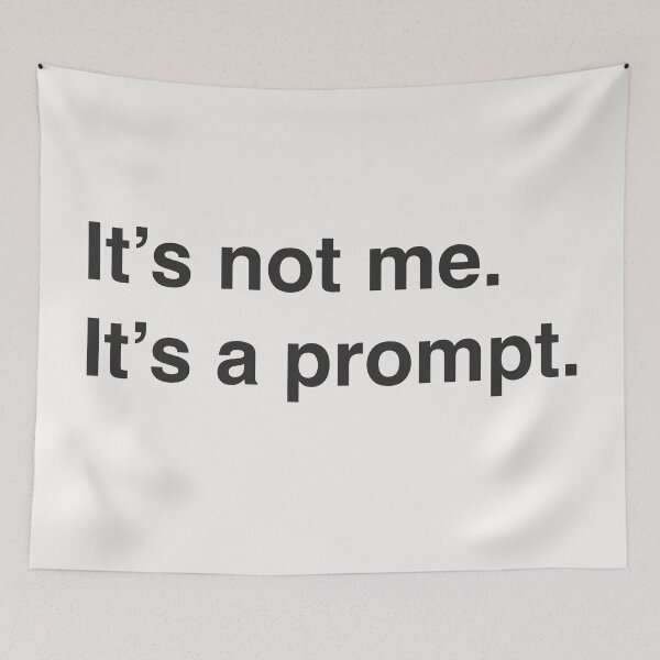 Item preview, It's not me It's a prompt - black designed and sold by bembureda.