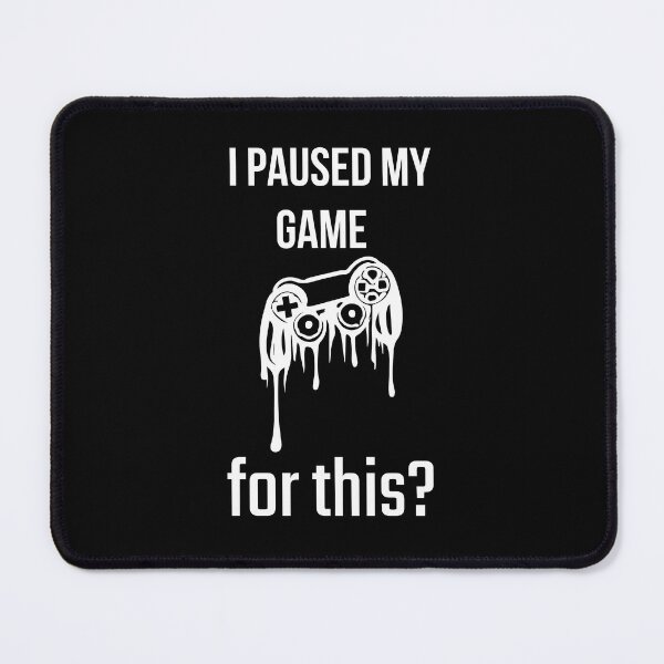 Item preview, I Paused My Game for This? – Funny Gamer Sarcastic Quote Design designed and sold by GOTCHO1.