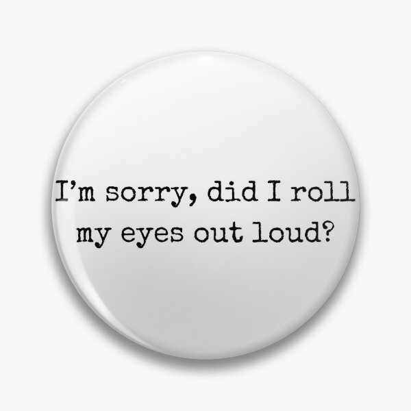 Item preview, Funny sarcastic quote – I'm sorry, did I roll my eyes out loud? designed and sold by BoldTalk.