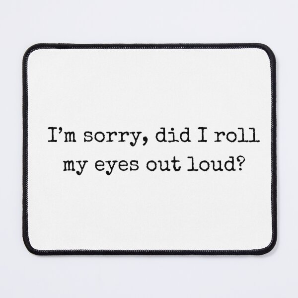 Item preview, Funny sarcastic quote – I'm sorry, did I roll my eyes out loud? designed and sold by BoldTalk.