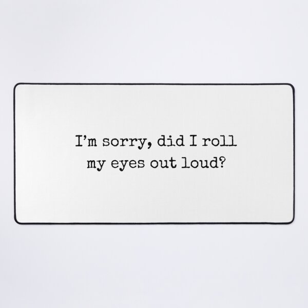 Item preview, Funny sarcastic quote – I'm sorry, did I roll my eyes out loud? designed and sold by BoldTalk.