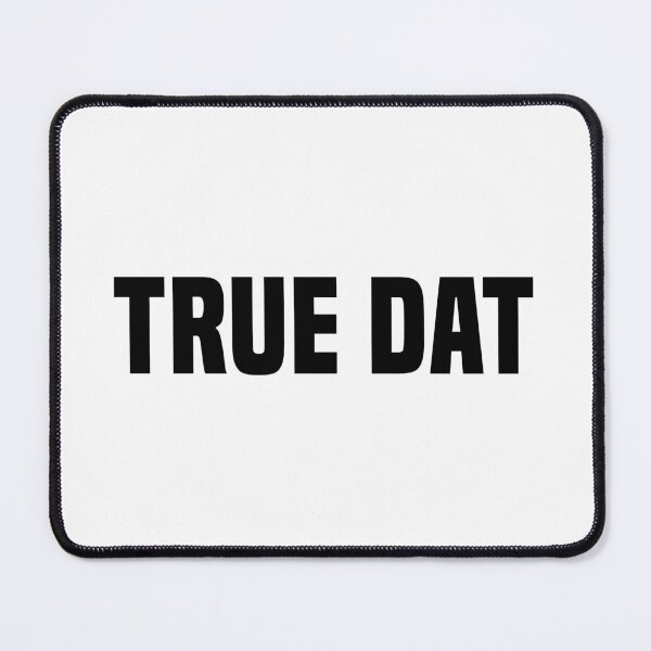 Item preview, True Dat, Slang Quotes designed and sold by Memes N Lore .