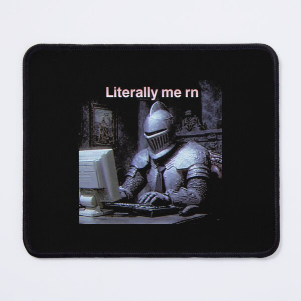 Item preview, Literally Me Rn, Funny Medieval Knight-Internet Meme designed and sold by RandyHaskins.