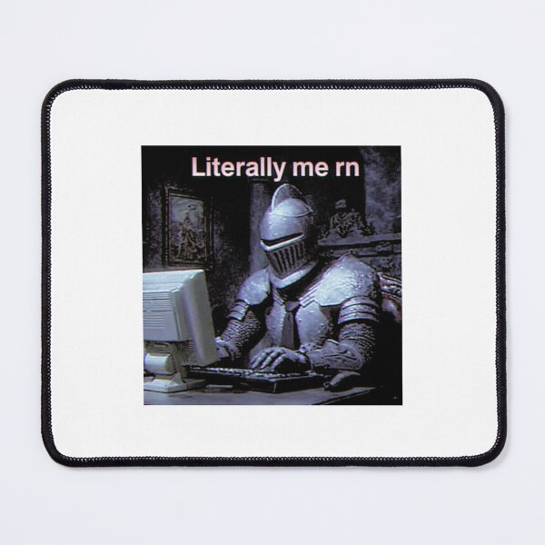 Item preview, Literally Me Rn, Funny Medieval Knight-Internet Meme designed and sold by RandyHaskins.