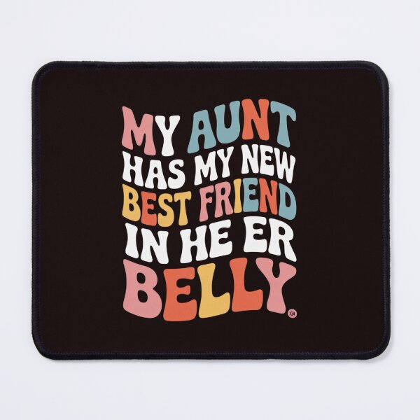 Item preview, My Aunt has my New Best Friend in her Belly Funny Mom Cousin designed and sold by MichaelStalkas.