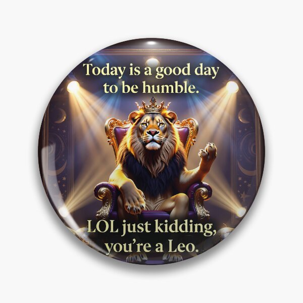 Item preview, Leo Zodiac Humor Good Day to Be Humble LOL Kidding designed and sold by Inkdropivory.