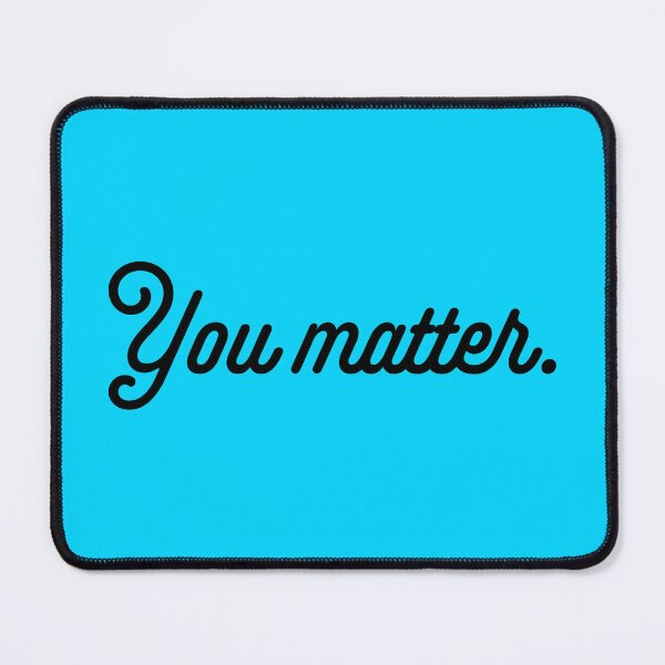 Item preview, You Matter - Black designed and sold by sillyjess.