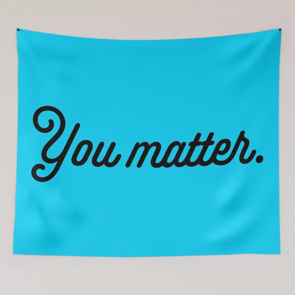 Item preview, You Matter - Black designed and sold by sillyjess.
