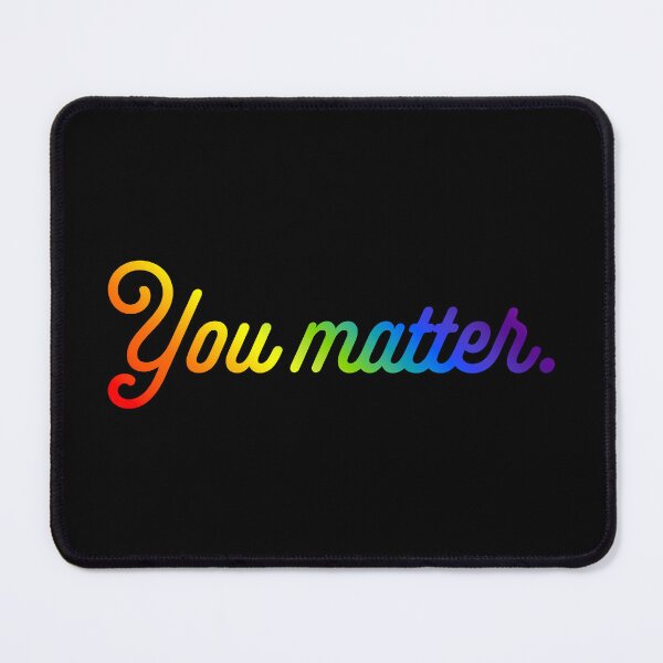 Item preview, You Matter - Rainbow designed and sold by sillyjess.