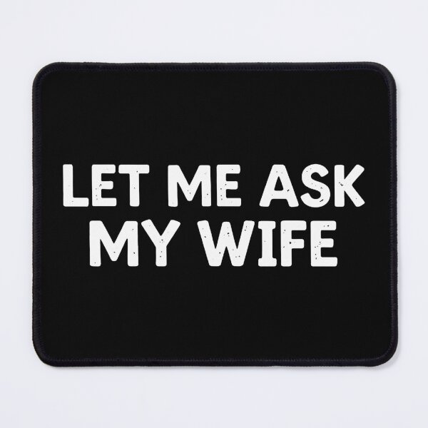 Item preview, let me ask my wife designed and sold by sherrigibson.
