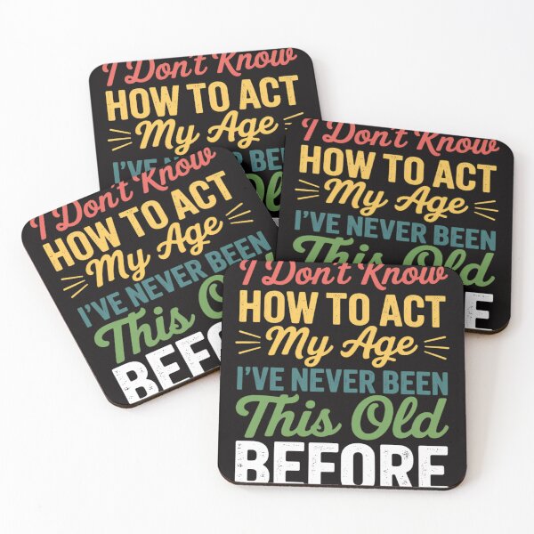 Item preview, Old People sayings, I Don't Know How To Act My Age designed and sold by PattonJillian.