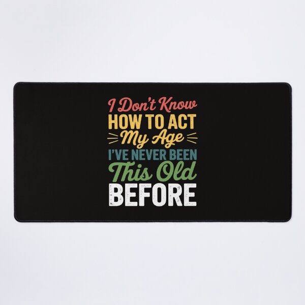 Item preview, Old People sayings, I Don't Know How To Act My Age designed and sold by PattonJillian.