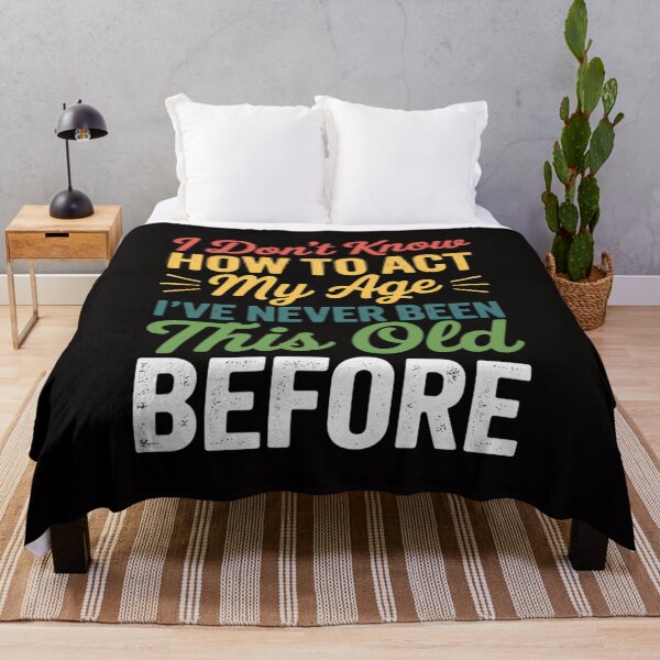 Item preview, Old People sayings, I Don't Know How To Act My Age designed and sold by PattonJillian.