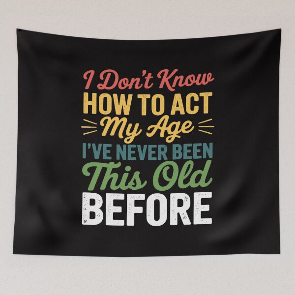 Item preview, Old People sayings, I Don't Know How To Act My Age designed and sold by PattonJillian.