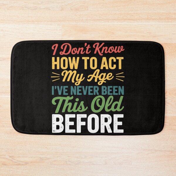 Item preview, Old People sayings, I Don't Know How To Act My Age designed and sold by PattonJillian.