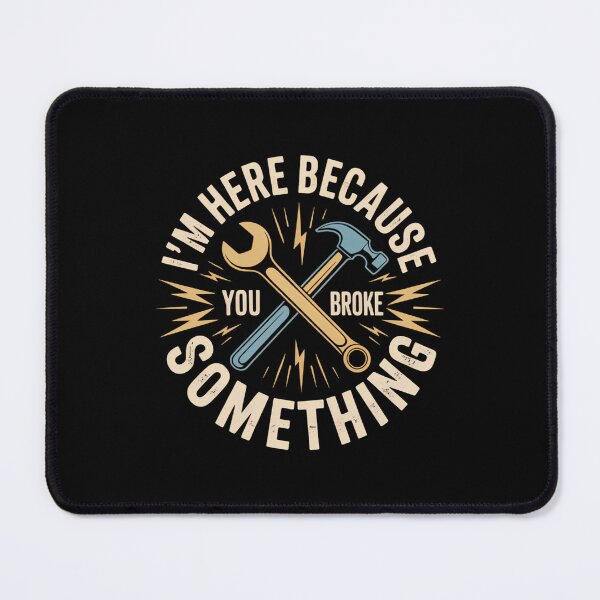 Item preview, Mechanic I'm Here Because You Broke Something designed and sold by IdunayaStore.