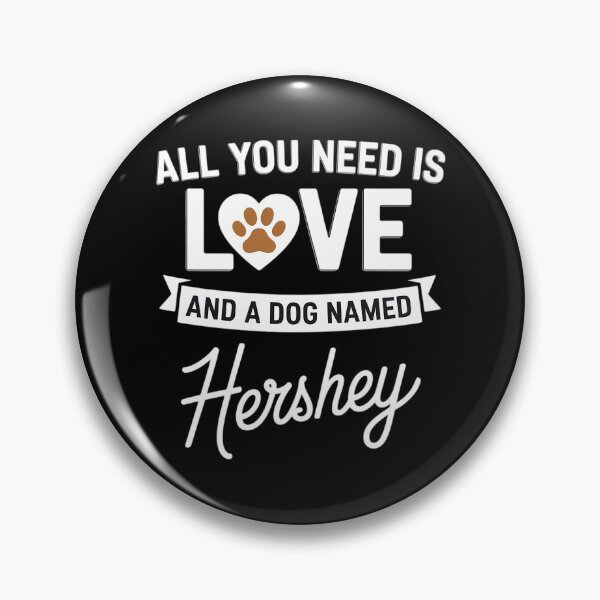 Item preview, All You Need Is Love And A Dog Named Cute Dog Hershey designed and sold by CruelShadesSt.