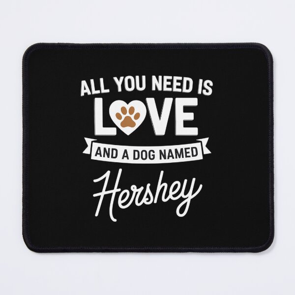 Item preview, All You Need Is Love And A Dog Named Cute Dog Hershey designed and sold by CruelShadesSt.