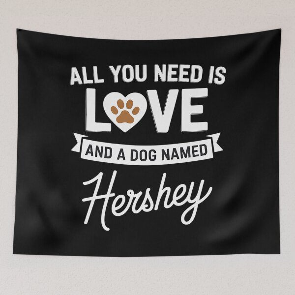 Item preview, All You Need Is Love And A Dog Named Cute Dog Hershey designed and sold by CruelShadesSt.