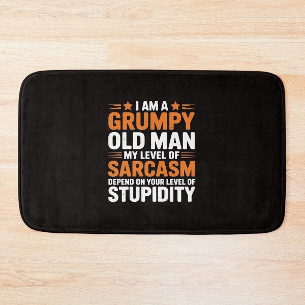 Item preview, I Am A Grumpy Old Man My Level Of Sarcasm Depends On Your designed and sold by RONALPARAD.
