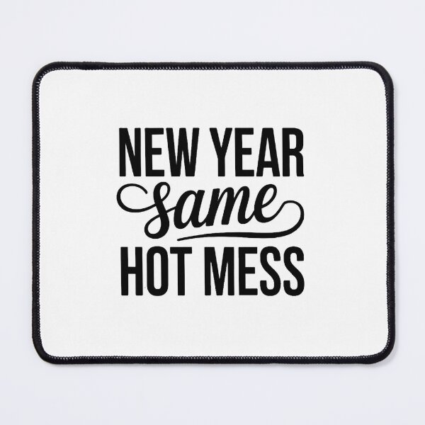 Item preview, New Year Same Hot Mess New Year's New Year designed and sold by FaithAbbott.