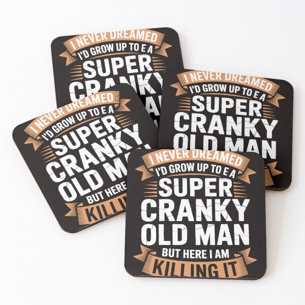 Item preview, I Never Dreamed I'd Grow Up To Be Super Cranky Old Man designed and sold by RONALPARAD.