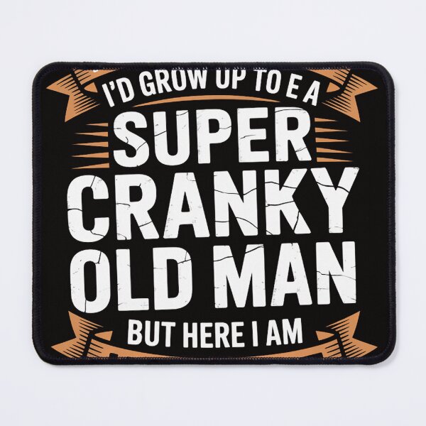 Item preview, I Never Dreamed I'd Grow Up To Be Super Cranky Old Man designed and sold by rutimenta.