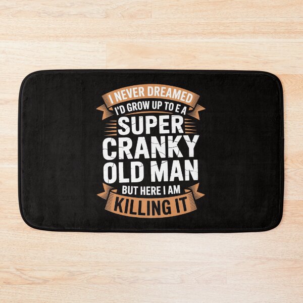 Item preview, I Never Dreamed I'd Grow Up To Be Super Cranky Old Man designed and sold by rutimenta.