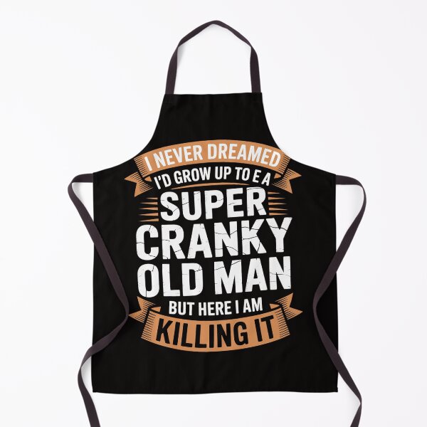 Item preview, I Never Dreamed I'd Grow Up To Be Super Cranky Old Man designed and sold by rutimenta.