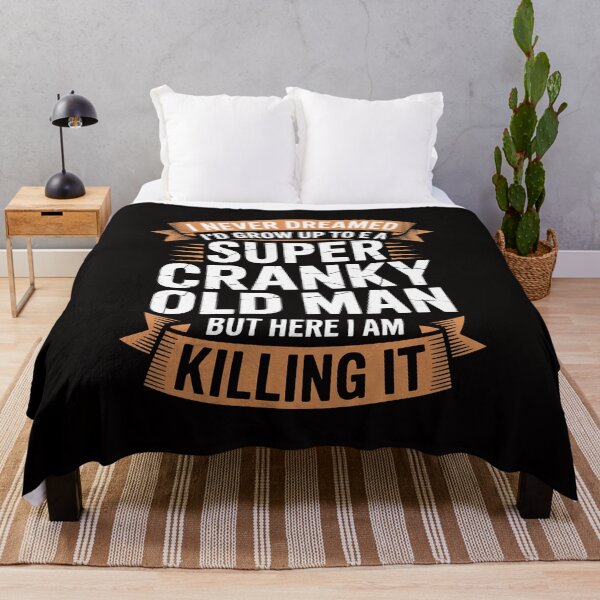 Item preview, I Never Dreamed I'd Grow Up To Be Super Cranky Old Man designed and sold by rutimenta.