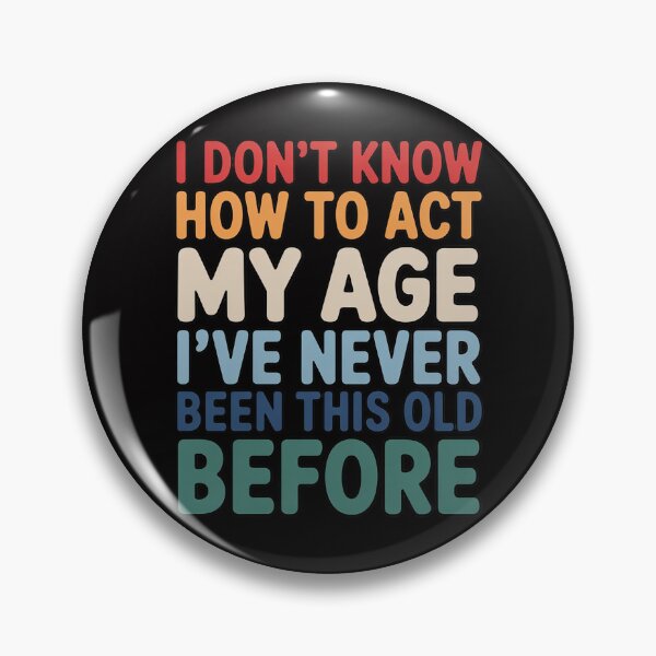 Item preview, Dont Know How To Act My Age Old Birthday designed and sold by MatthewJordas.