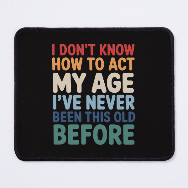 Item preview, Dont Know How To Act My Age Old Birthday designed and sold by MatthewJordas.