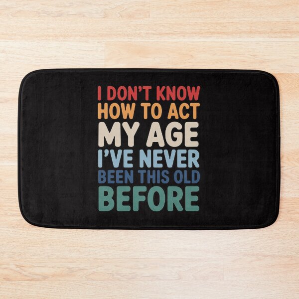 Item preview, Dont Know How To Act My Age Old Birthday designed and sold by MatthewJordas.