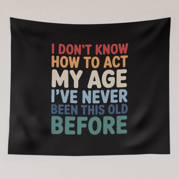 Item preview, Dont Know How To Act My Age Old Birthday designed and sold by MatthewJordas.