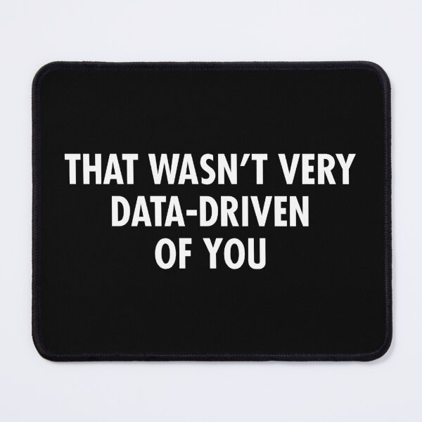 Item preview, That Wasn't Very Data-Driven Of You designed and sold by kaneishiayuvi.