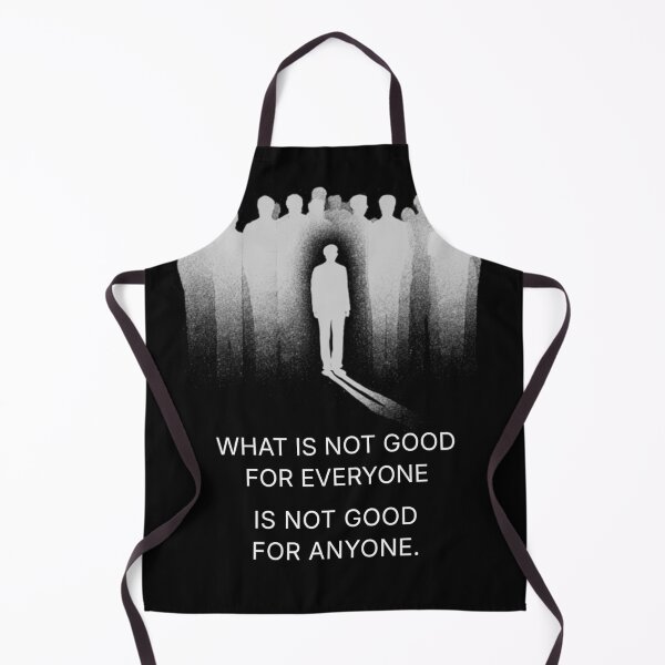 Item preview, What Is Not Good for Everyone Is Not Good for Anyone designed and sold by Monserrate 483.