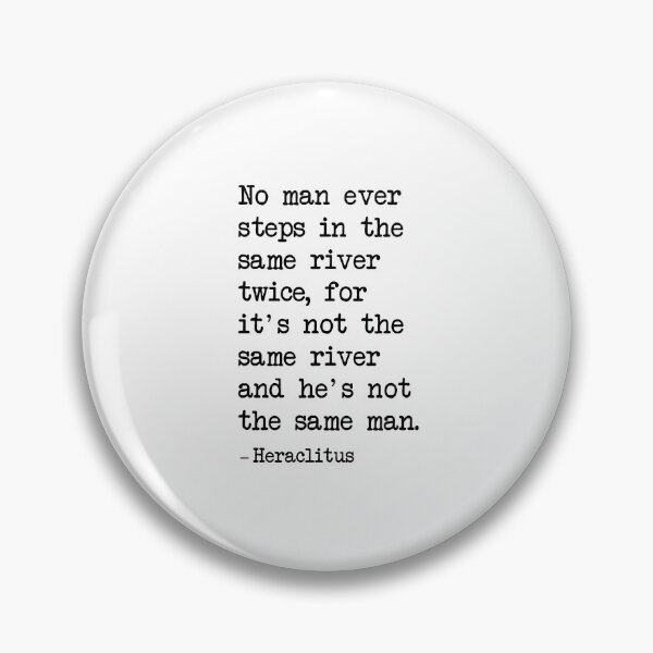 Item preview,  No man ever steps in the same river twice for it's not the same river and he's not the same man designed and sold by corbrand.