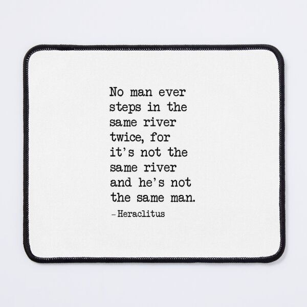 Item preview,  No man ever steps in the same river twice for it's not the same river and he's not the same man designed and sold by corbrand.