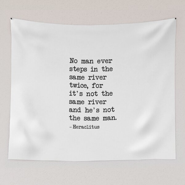 Item preview,  No man ever steps in the same river twice for it's not the same river and he's not the same man designed and sold by corbrand.