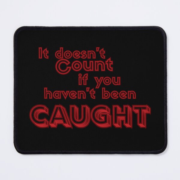 Item preview, It Doesn’t Count If You Haven’t Been Caught designed and sold by DixieGirlStudio.