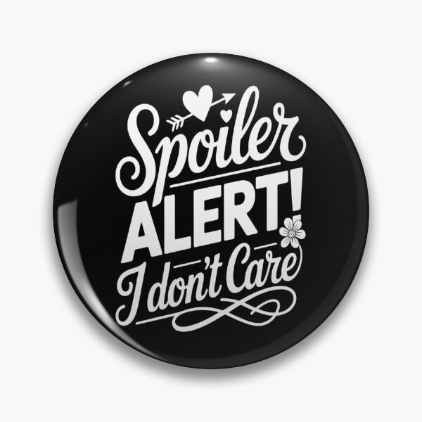Item preview, Spoiler Alert! I Don't Care designed and sold by orlodrake.