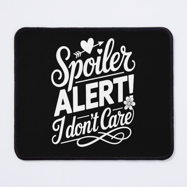 Item preview, Spoiler Alert! I Don't Care designed and sold by orlodrake.