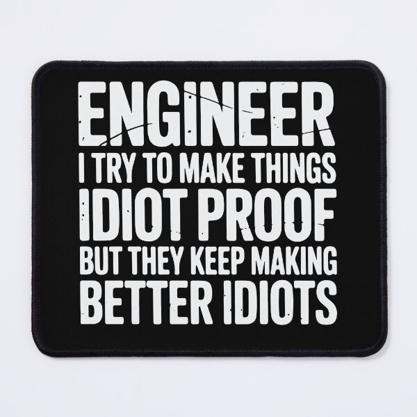 Item preview, Engineer I Try To Make Things Idiot Proof Funny Engineering designed and sold by tmerchtrends.