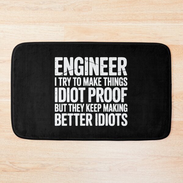 Item preview, Engineer I Try To Make Things Idiot Proof Funny Engineering designed and sold by tmerchtrends.